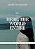Here, The World Entire