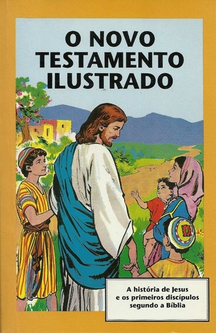 O Novo Testamento Ilustrado - A História de Jesus e os Primeiros Discípulos Segundo a Bíblia (Paperback)