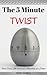 The 5 Minute Twist: Turn Your Life Around 5 Minutes at a Time
