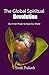 The Global Spiritual Revolution: Our Inner Power to Heal Our World