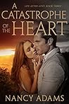 A Catastrophe of the Heart (Life After Love #3)