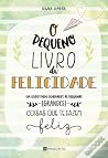 O Pequeno Livro da Felicidade by Susana  Almeida