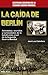La caída de Berlín: Anécdotas, secretos y curiosidades de la batalla más cruel de la Segunda Guerra Mundial (Historia Bélica) (Spanish Edition)