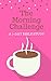 The Morning Challenge: A 7-Day Bible Study