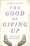 Book cover for The Good of Giving Up: Discovering the Freedom of Lent
