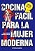 COCINA FACIL PARA LA MUJER MODERNA - ED. ANIVERSARIO 35 (Spanish Edition)