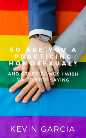 So Are You a Practicing Homosexual? And Other Things I Wish You'd Stop Saying (ebook)