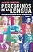 Peregrinos de la lengua: confesiones de los grandes autores latinoamericanos
