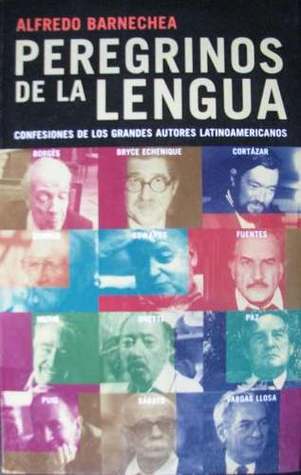 Peregrinos de la lengua: confesiones de los grandes autores latinoamericanos (Paperback)