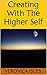 Creating With The Higher Self by Veronica Isles