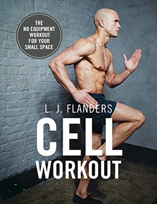 Cell Workout: At home, no equipment, bodyweight exercises and workout plans for your small space (Kindle Edition)