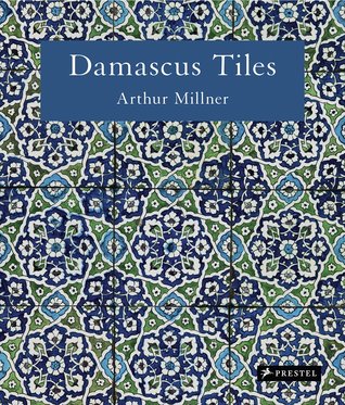 Damascus Tiles: Mamluk and Ottoman Architectural Ceramics from Syria (Hardcover)