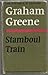Stamboul Train by Graham Greene Stamboul Train by Graham Greene