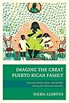Imaging The Great Puerto Rican Family by Hilda Lloréns