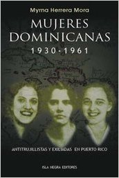 Mujeres dominicanas 1930-1961: Antitrujillistas y exiliadas en Puerto Rico
