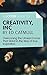 A Joosr Guide to... Creativity, Inc by Ed Catmull: Overcoming the Unseen Forces That Stand in the Way of True Inspiration