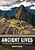 Ancient Lives: An Introduction to Archaeology and Prehistory