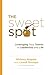 The Sweet Spot: Leveraging Your Talents in Leadership and Life