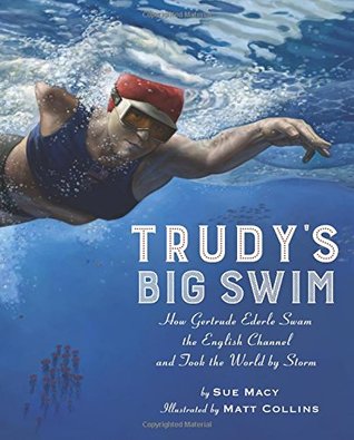 Trudy's Big Swim: How Gertrude Ederle Swam the English Channel and Took the World by Storm (Hardcover)