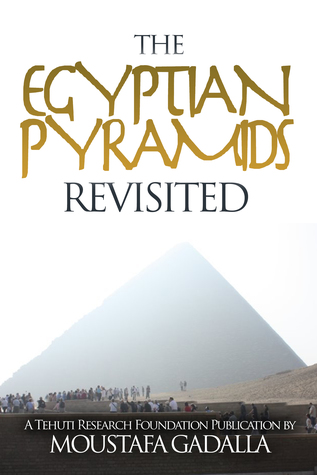 The Egyptian Pyramids Revisited - Moustafa Gadalla