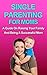 PARENTING: Single Parenting For Moms: A Guide in Raising Your Family and Being a Successful Mom (Parenting, Single Parent, Single Mother, Parenting Boys, Parenting Girls, Raising kids, Healthy child)