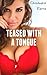 Teased with a Tongue