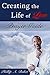 Creating the Life of Love by Phillip A. Baker