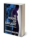 12 Hours of Daylight – A Jason Jules Novella by Tameka Mullins