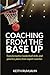 Coaching from the base up: Transformative basketball drills and practice plans from expert coaches (Basketball coaching)