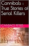 Cannibals : True Stories of Serial Killers