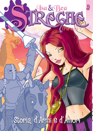 Isa & Bea - Streghe tra noi n. 9: Storia d'armi e d'amori