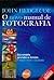 O Novo Manual de Fotografia - o Guia Completo Para Todos Os F... by John Hedgecoe