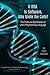 If DNA is Software, Who Wrote the Code?: The Profound Significance of Life’s Programming Language