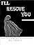 I'll Rescue You (I'll Rescu...