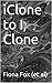 iClone to I, Clone by Fiona Fox
