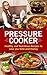 PRESSURE COOKER: DUMP DINNERS: Healthy and Nutritious Recipes to Save You Time and Money (Cookbook, Quick Meals, Slow Cooker, Crock Pot)