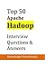 Top 50 Apache Hadoop Interview Questions and Answers