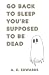 Go Back To Sleep You're Sup...