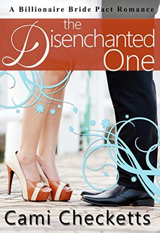 The Disenchanted One (Cami's Billionaire Bride Pact #8)