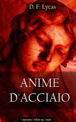 Anime d'acciaio - La vendetta non basta: Una storia al confine del mondo e al confine dello spazio. (Infiniti mondi Vol. 1) (Italian Edition)