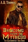 Dancing With The Mythess by A.B. Thomas