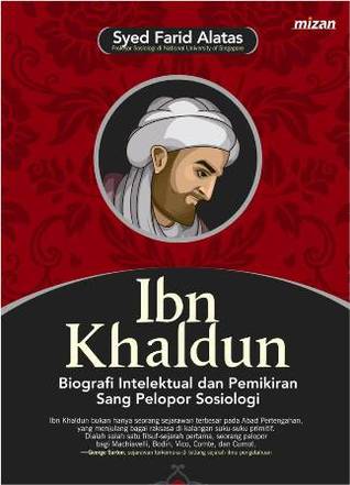 Ibn Khaldun: Biografi Intelektual Dan Pemikiran Sang Pelopor Sosiologi