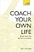 Coach Your Own Life: Break Down the Barriers to Success (Teach Yourself)