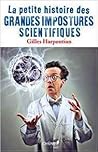 La Petite Histoire Des Grandes Impostures Scientifiques