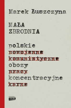 Mała zbrodnia. Polskie obozy koncentracyjne