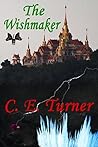 The Wishmaker by C.E.  Turner