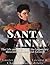 Santa Anna: The Life and Legacy of the Legendary Mexican President and General
