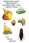 Homemade Hair Treatments for Oily, Dull, Dry, Frizzy, Damaged Hair.: 20 Recipes Inside! Homemade Hair Treatments for Oily, Dull, Dry, Frizzy, Damaged Hair.: 20 Recipes Inside!