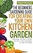 The Beginners Gardening Guide For Creating Your Own Kitchen Garden: Everything You Need To Know On How to Grow Vegetables in Your Own Home