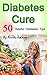 Diabetes Cure: 50 Helpful D...